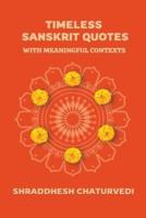 Timeless Sanskrit Quotes: With Meaningful Contexts