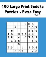 100 Large Print Sudoku Puzzles Extra Easy Vol 1