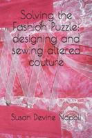 Solving the Fashion Puzzle: designing and sewing altered couture
