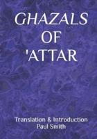 GHAZALS OF 'ATTAR: Translation & Introduction Paul Smith