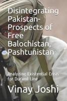 Disintegrating Pakistan- Prospects of Free Balochistan, Pashtunistan