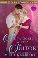 Shipwrecked with a Suitor: A Steamy Regency Romance