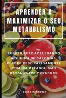 Aprender a Maximizar O Seu Metabolismo
