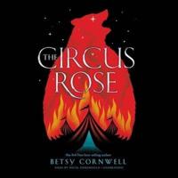 The Circus Rose Lib/E