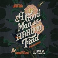 A Good Man Is Hard to Find, and Other Stories Lib/E