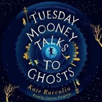 Tuesday Mooney Talks to Ghosts Lib/E