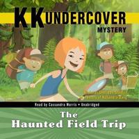 Kk Undercover Mystery: The Haunted Field Trip Lib/E