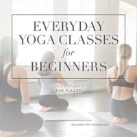 Everyday Yoga Classes for Beginners Lib/E