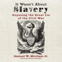 It Wasn't About Slavery Lib/E