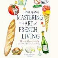 (Not Quite) Mastering the Art of French Living Lib/E