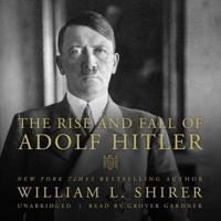 The Rise and Fall of Adolf Hitler Lib/E