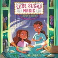 Love Sugar Magic: A Mixture of Mischief Lib/E