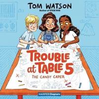 Trouble at Table 5 #1: The Candy Caper Lib/E