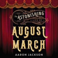 The Astonishing Life of August March Lib/E