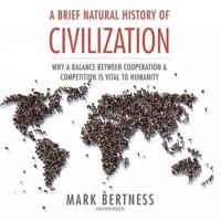 A Brief Natural History of Civilization Lib/E