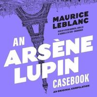 An Arsène Lupin Casebook Lib/E