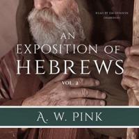 An Exposition of Hebrews, Vol. 2 Lib/E