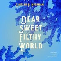 Dear Sweet Filthy World Lib/E