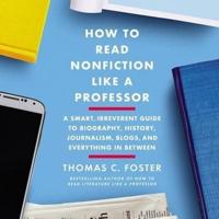 How to Read Nonfiction Like a Professor Lib/E