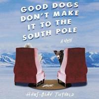 Good Dogs Don't Make It to the South Pole Lib/E