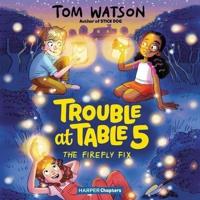 Trouble at Table 5 #3: The Firefly Fix Lib/E