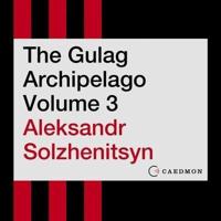 The Gulag Archipelago Volume 3 Lib/E