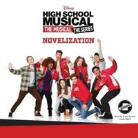 High School Musical: The Musical: The Series: The Novelization Lib/E