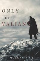 Only the Valiant (The Way of Steel-Book 2)