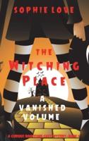 The Witching Place: A Vanished Volume (A Curious Bookstore Cozy Mystery-Book 4)