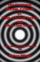 The Fevered Dream-Crimes of Pulp-Fiction Poets and Other Love Stories