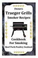 Owners Traeger Grill & Smoker Recipes