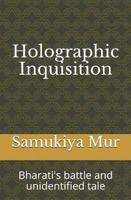 Holographic Inquisition: Bharati's battle and unidentified tale