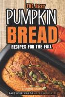 The Best Pumpkin Bread Recipes for The Fall