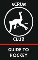 Scrub Club Guide To Hockey