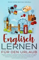 Englisch Lernen für den Urlaub: Englisch Lernen mit Kurzgeschichten und Paralleltext für Kinder und Erwachsene. Wortschatz erweitern, Lerntipps und Lerntechniken in nur 8 Tagen.