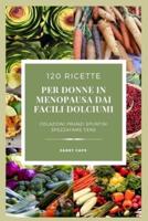 120 Ricette Per Donne in Menopausa...dai Facili Dolciumi