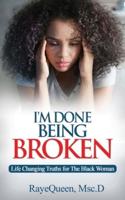 I'm Done Being Broken: Life Changing Truths For The Black Woman