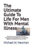 The Ultimate Guide To Life For Men With Mental Illness