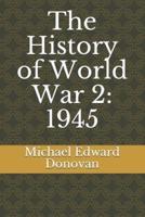 The History of World War 2: 1945