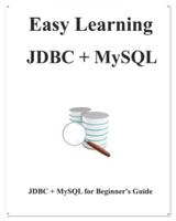Easy Learning JDBC + MySQL: JDBC for Beginner's Guide