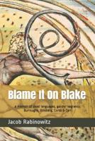 Blame It On Blake: a memoir of dead languages, gender vagrancy, Burroughs, Ginsberg, Corso & Carr