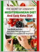 Keto Diet and Mediterranean Diet: Includes 2 Manuscripts: Easy Keto Diet For Beginners - Mediterranean Diet For Beginners: The Secret Of Longevity