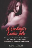 A Cuckold's Erotic Tale - The Complete My Wife's Boyfriend Series