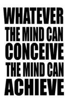 Whatever The Mind Can Conceive