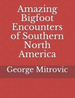 Amazing Bigfoot Encounters of Southern North America
