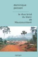 Le Rêve Brisé Du Blanc De Moussoumbaré
