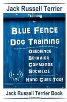 Jack Russell Terrier Training By Blue Fence Dog Training Obedience - Commands Behavior - Socialize Hand Cues Too!