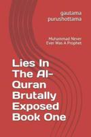 Lies In The Al-Quran Brutally Exposed Book One