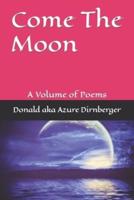 Come The Moon: A Volume of Poems