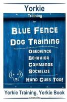 Yorkie Training By Blue Fence DOG Training Obedience Behavior Commands Socialize Hand Cues Too Yorkie Training